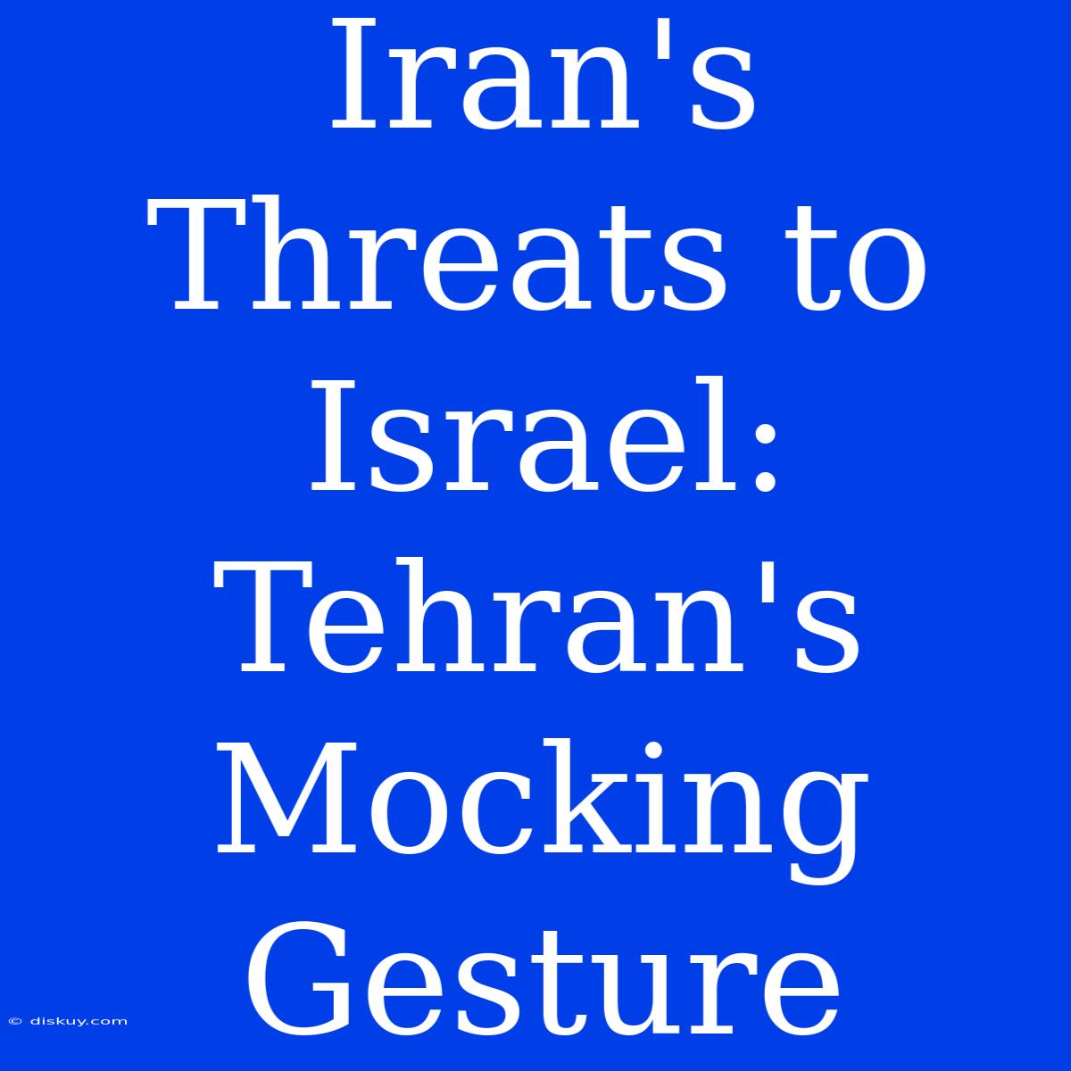 Iran's Threats To Israel: Tehran's Mocking Gesture