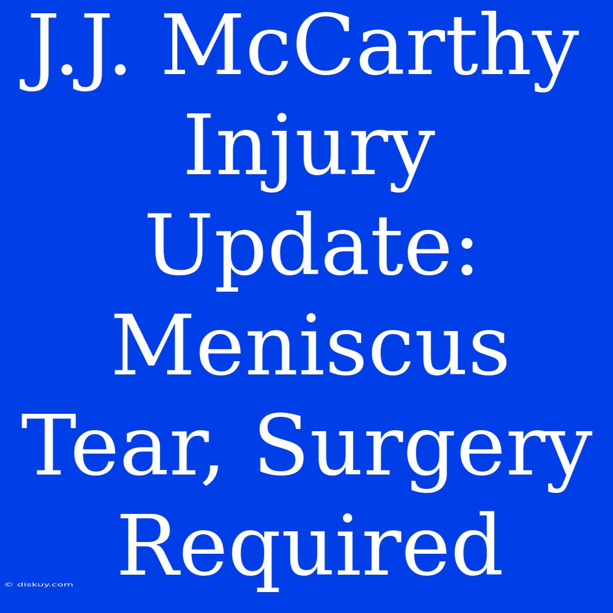 J.J. McCarthy Injury Update: Meniscus Tear, Surgery Required