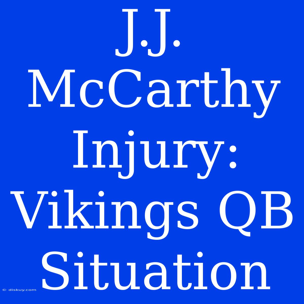 J.J. McCarthy Injury: Vikings QB Situation