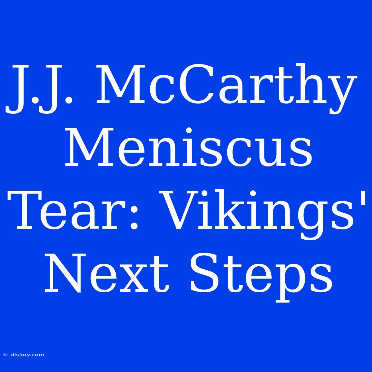 J.J. McCarthy Meniscus Tear: Vikings' Next Steps