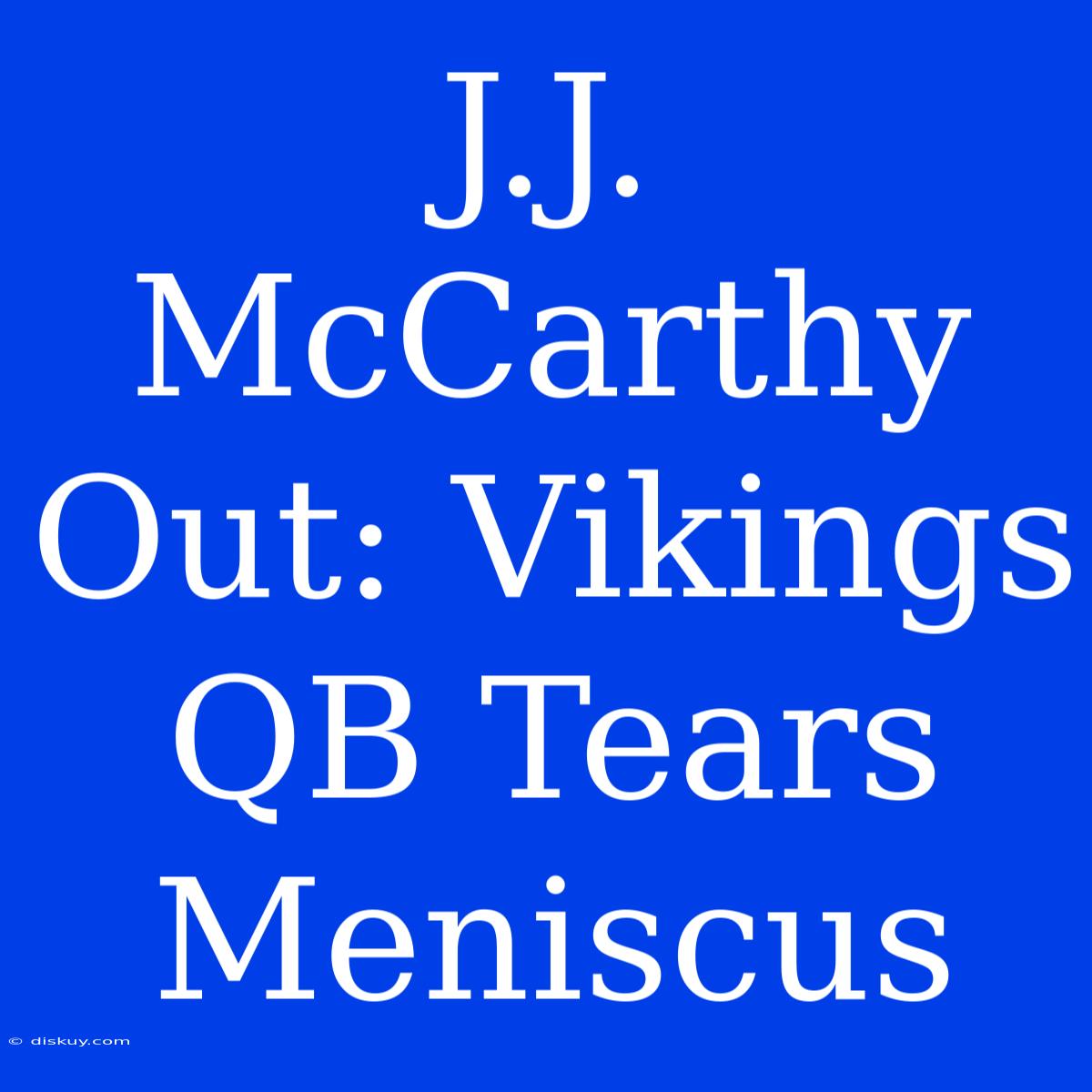 J.J. McCarthy Out: Vikings QB Tears Meniscus