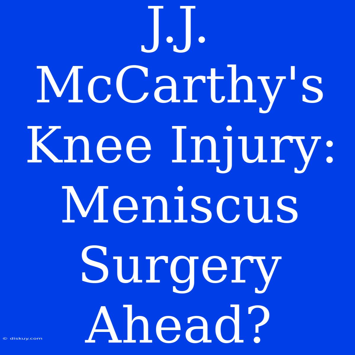 J.J. McCarthy's Knee Injury: Meniscus Surgery Ahead?