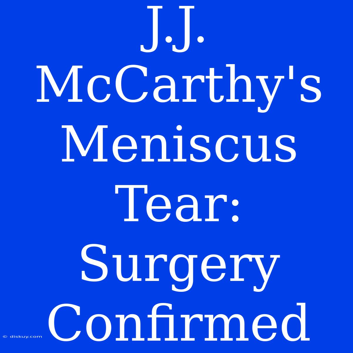 J.J. McCarthy's Meniscus Tear: Surgery Confirmed