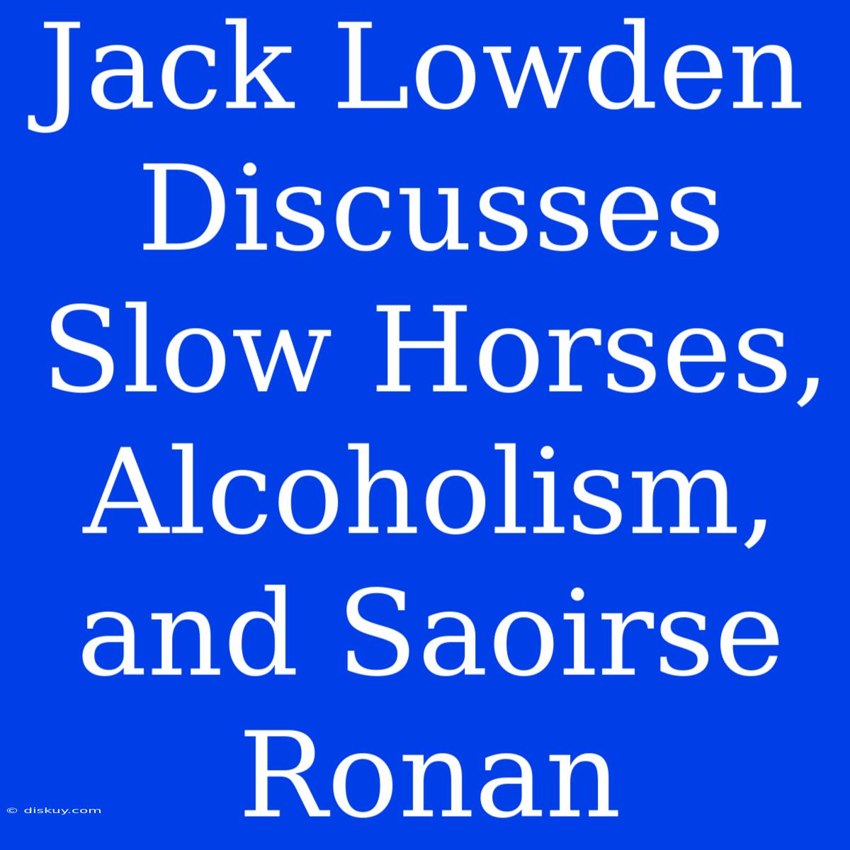 Jack Lowden Discusses Slow Horses, Alcoholism, And Saoirse Ronan