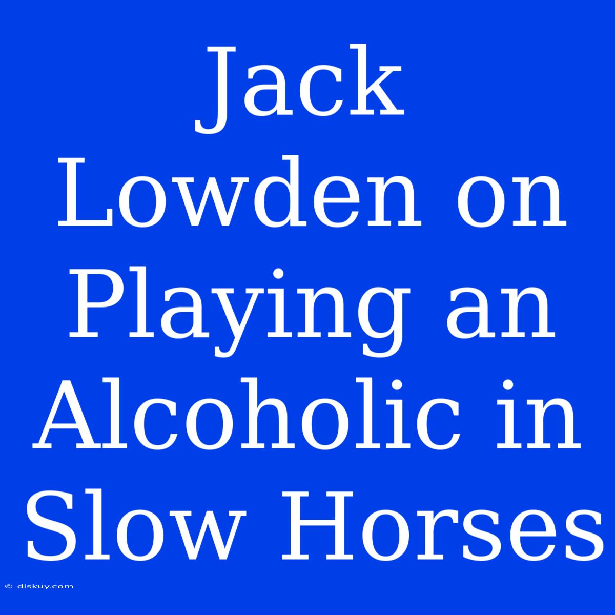 Jack Lowden On Playing An Alcoholic In Slow Horses