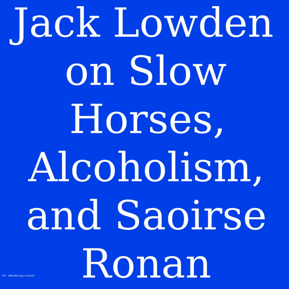 Jack Lowden On Slow Horses, Alcoholism, And Saoirse Ronan