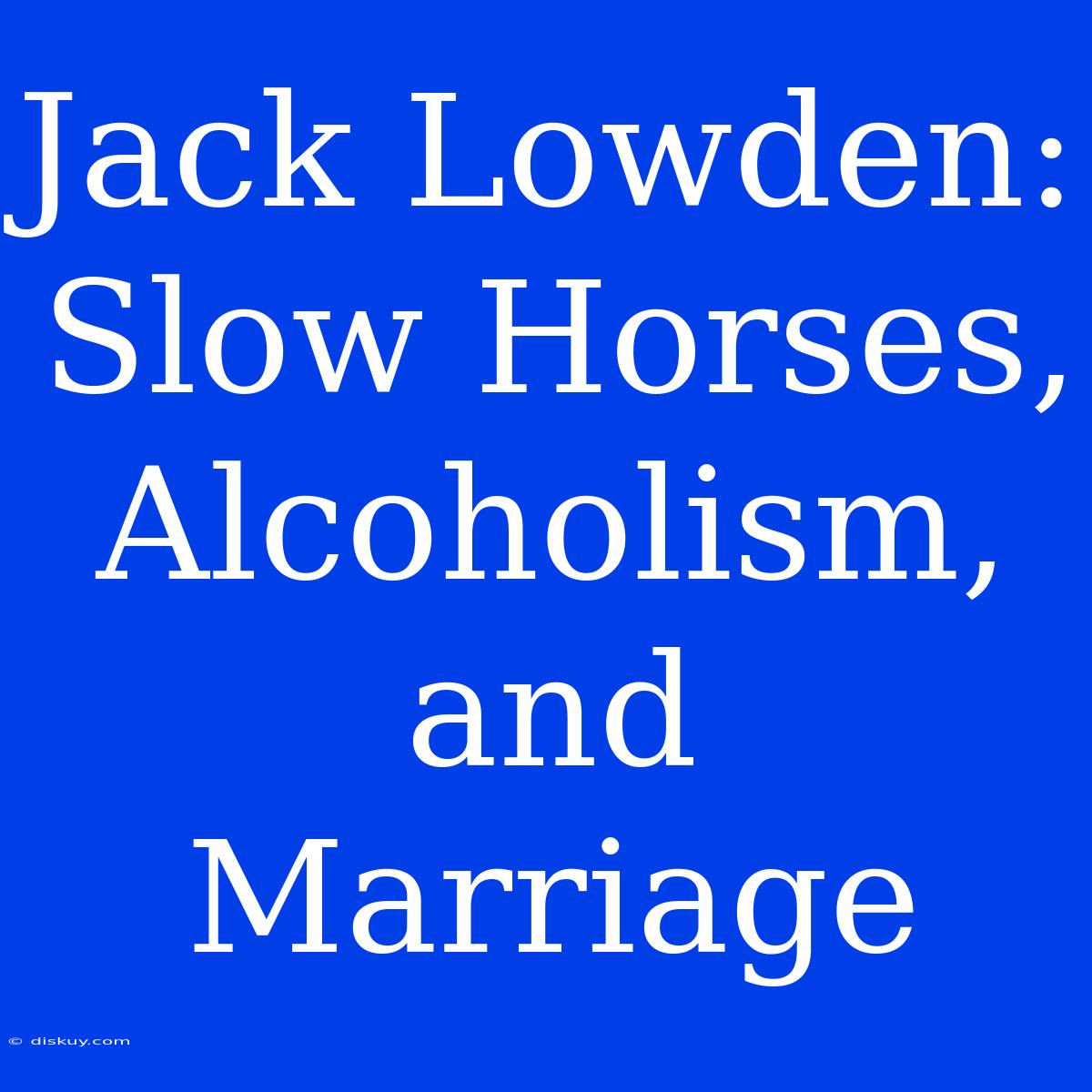 Jack Lowden: Slow Horses, Alcoholism, And Marriage