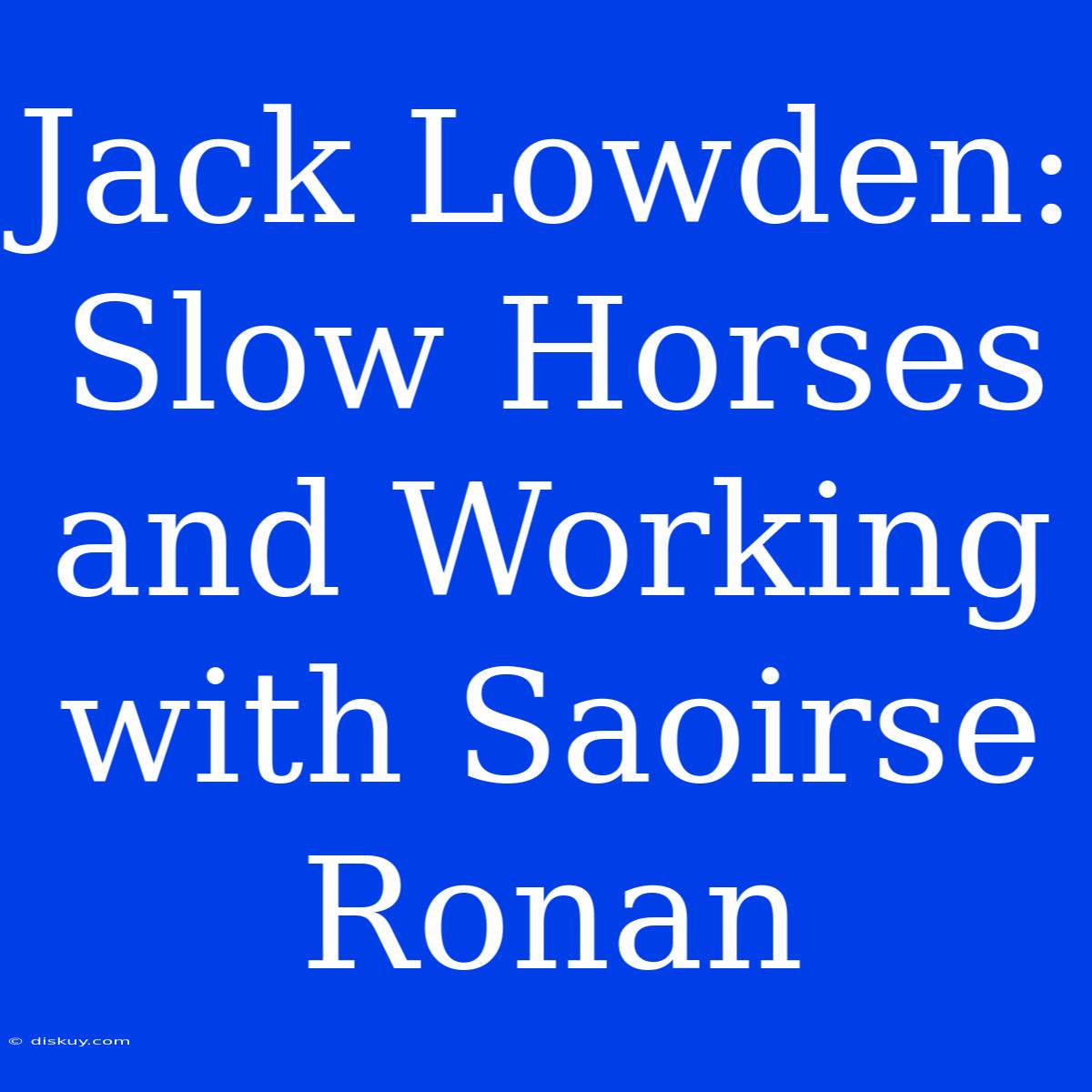 Jack Lowden: Slow Horses And Working With Saoirse Ronan