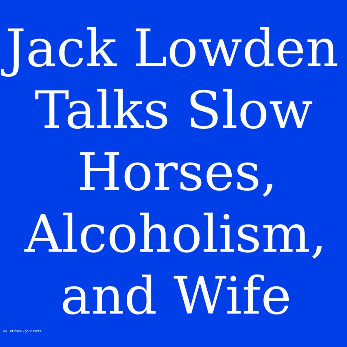 Jack Lowden Talks Slow Horses, Alcoholism, And Wife