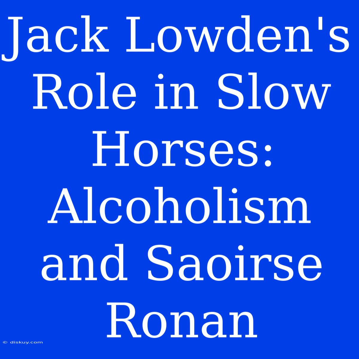 Jack Lowden's Role In Slow Horses: Alcoholism And Saoirse Ronan