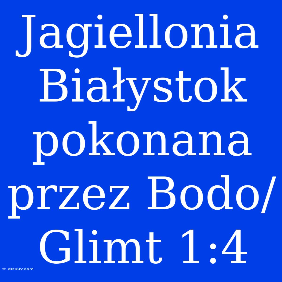 Jagiellonia Białystok Pokonana Przez Bodo/Glimt 1:4