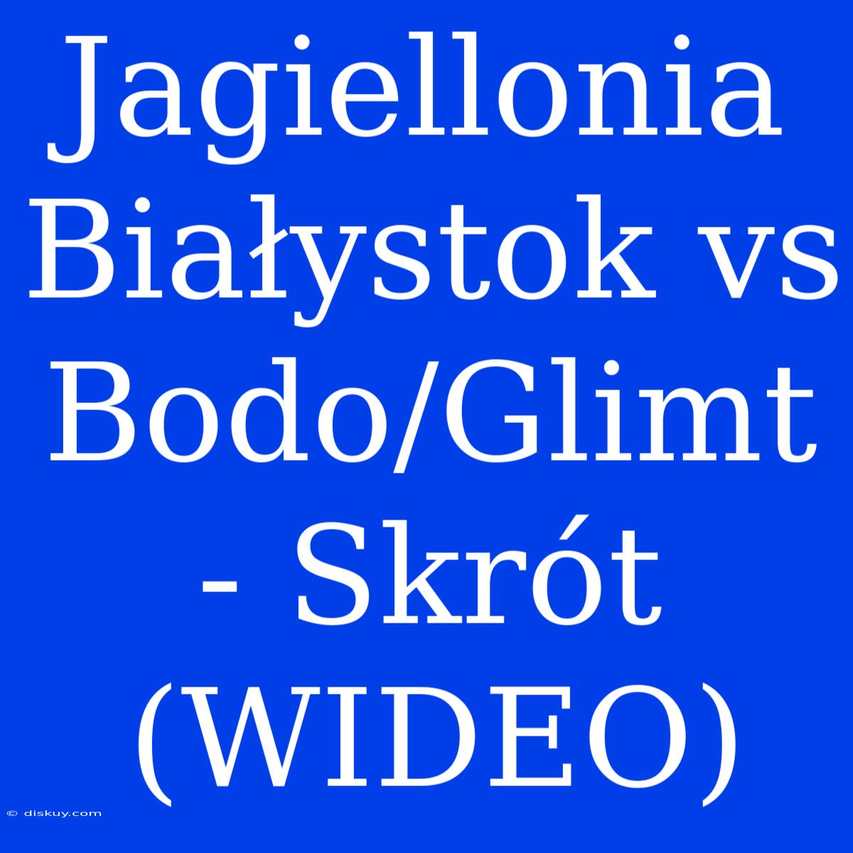 Jagiellonia Białystok Vs Bodo/Glimt - Skrót (WIDEO)