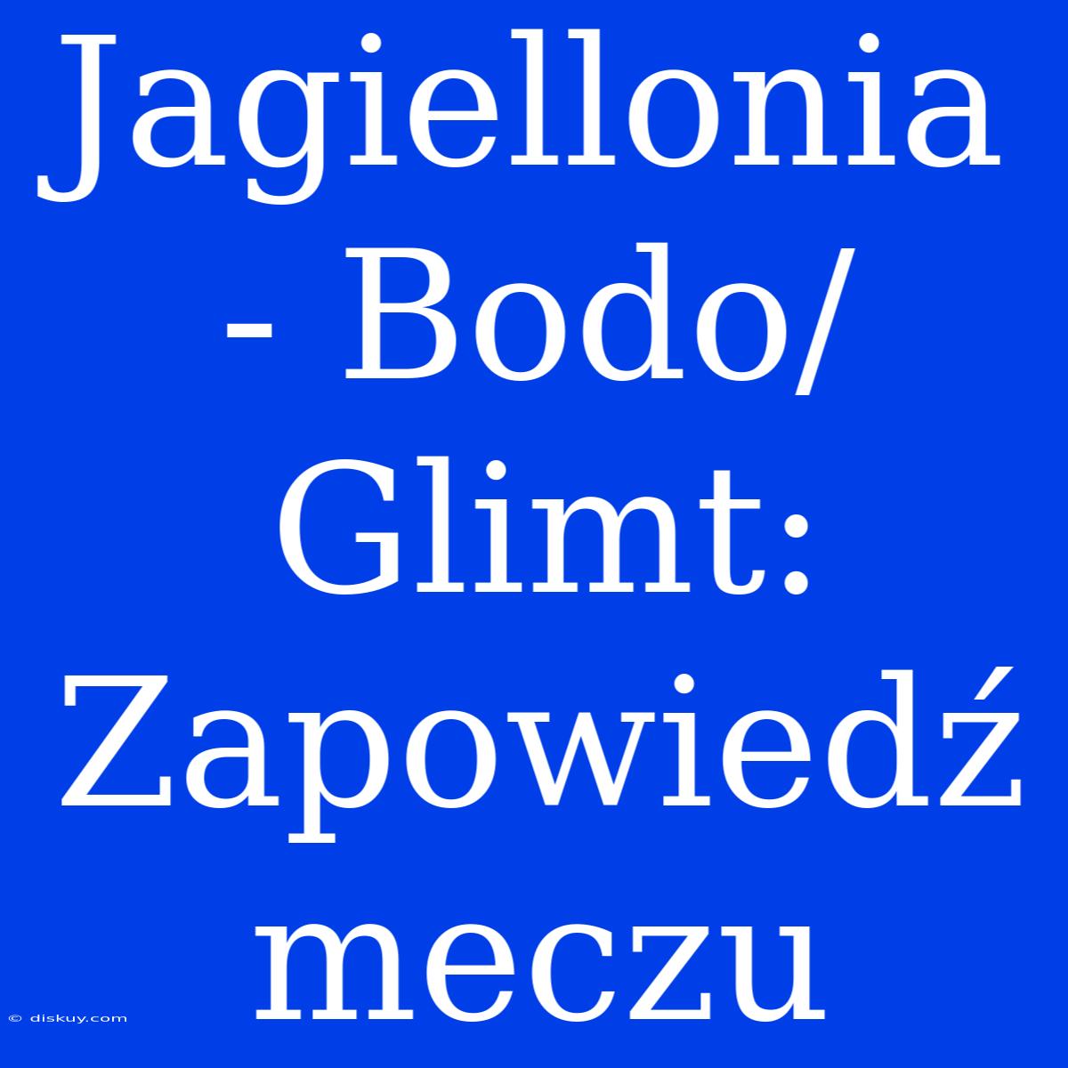 Jagiellonia - Bodo/Glimt: Zapowiedź Meczu