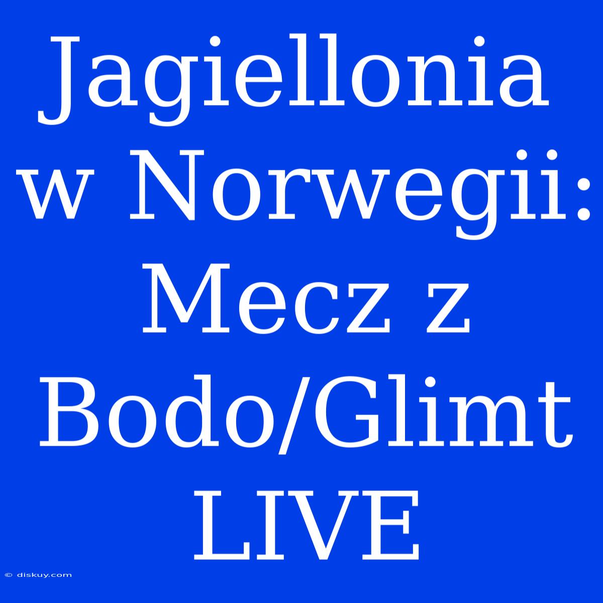 Jagiellonia W Norwegii: Mecz Z Bodo/Glimt LIVE