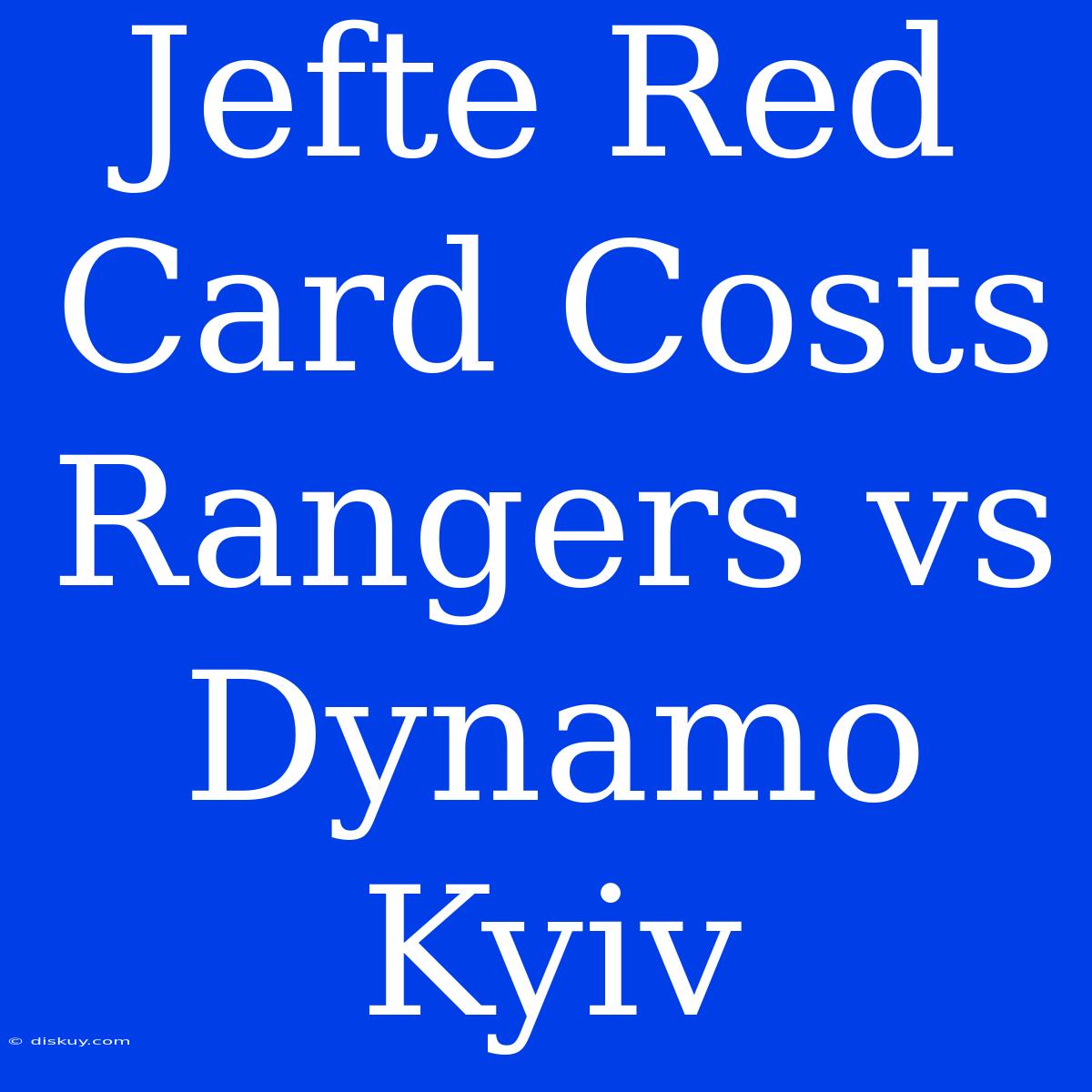 Jefte Red Card Costs Rangers Vs Dynamo Kyiv