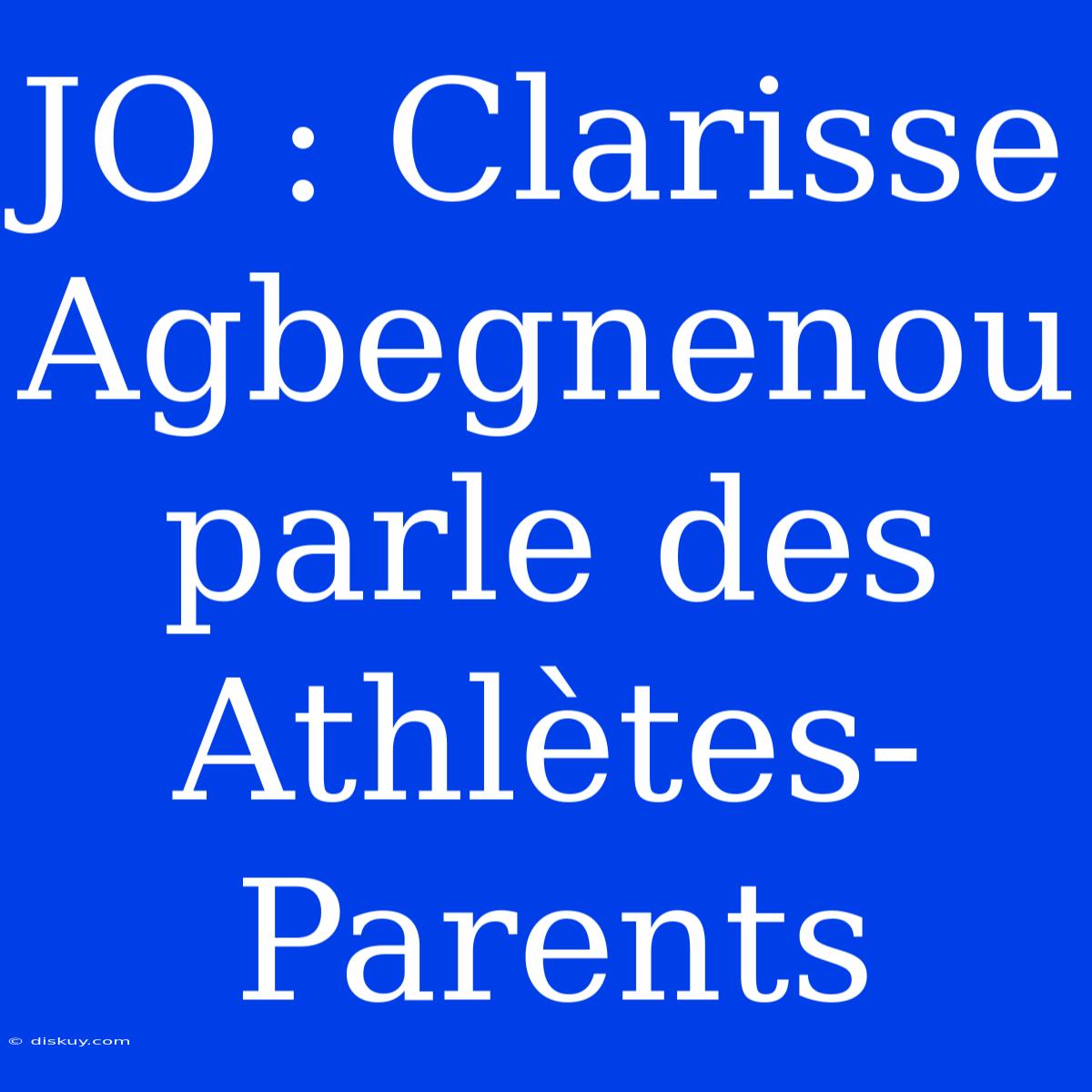 JO : Clarisse Agbegnenou Parle Des Athlètes-Parents