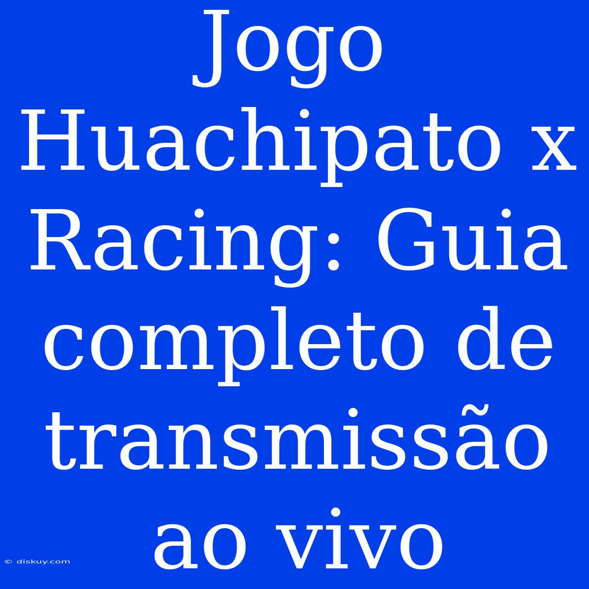 Jogo Huachipato X Racing: Guia Completo De Transmissão Ao Vivo