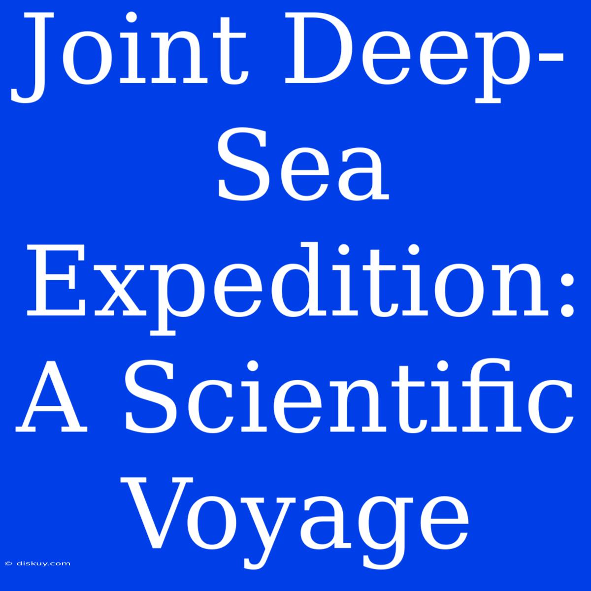 Joint Deep-Sea Expedition: A Scientific Voyage