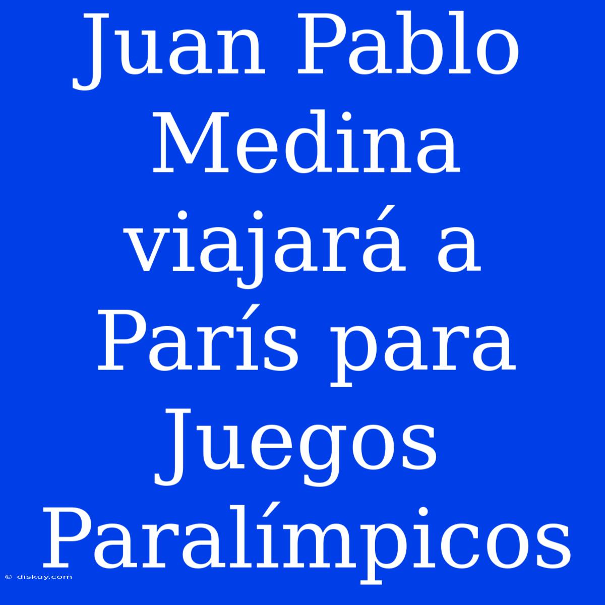 Juan Pablo Medina Viajará A París Para Juegos Paralímpicos