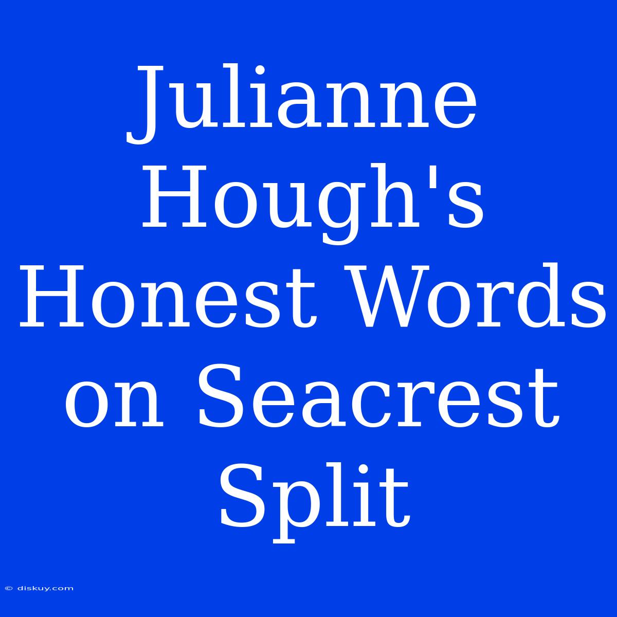 Julianne Hough's Honest Words On Seacrest Split