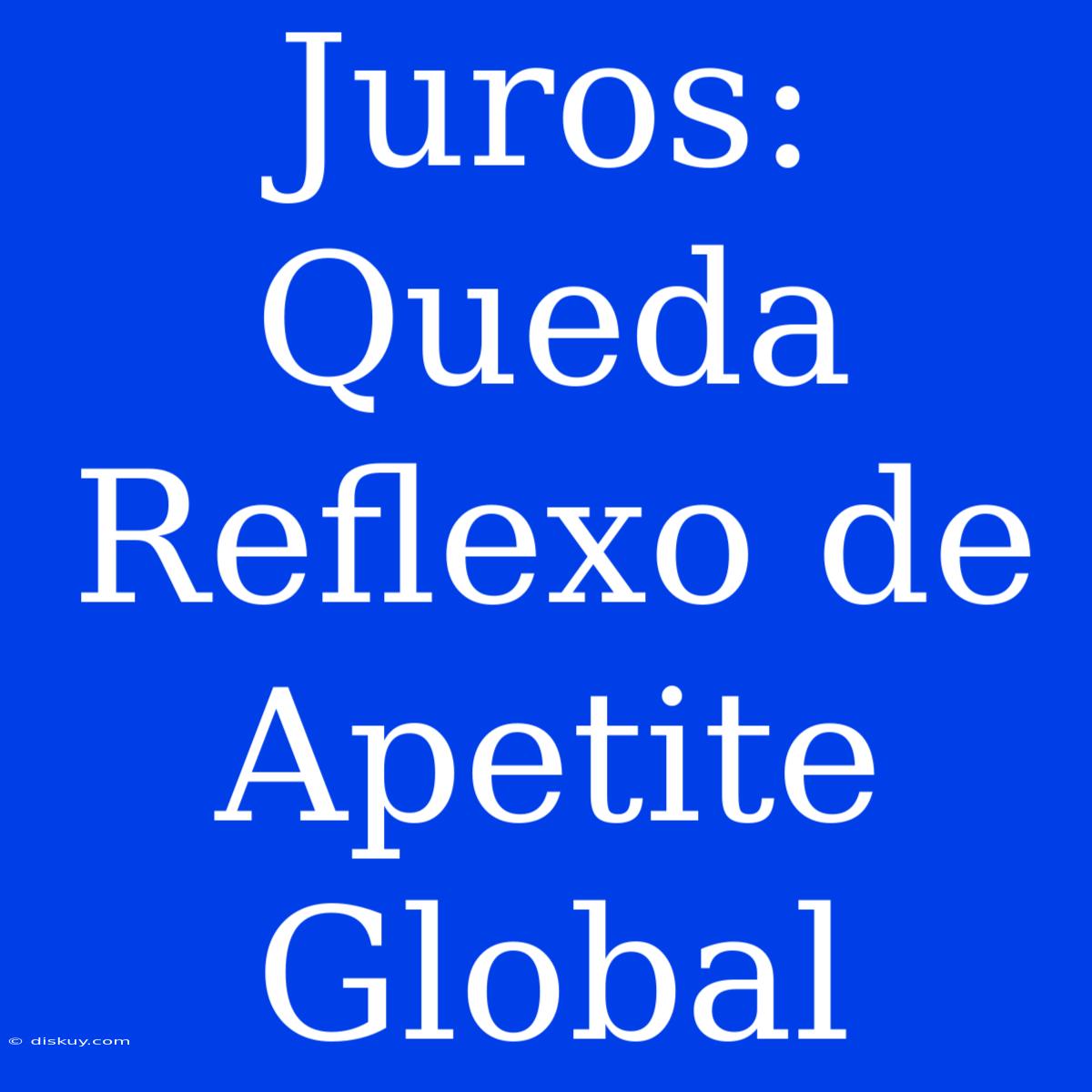 Juros: Queda Reflexo De Apetite Global