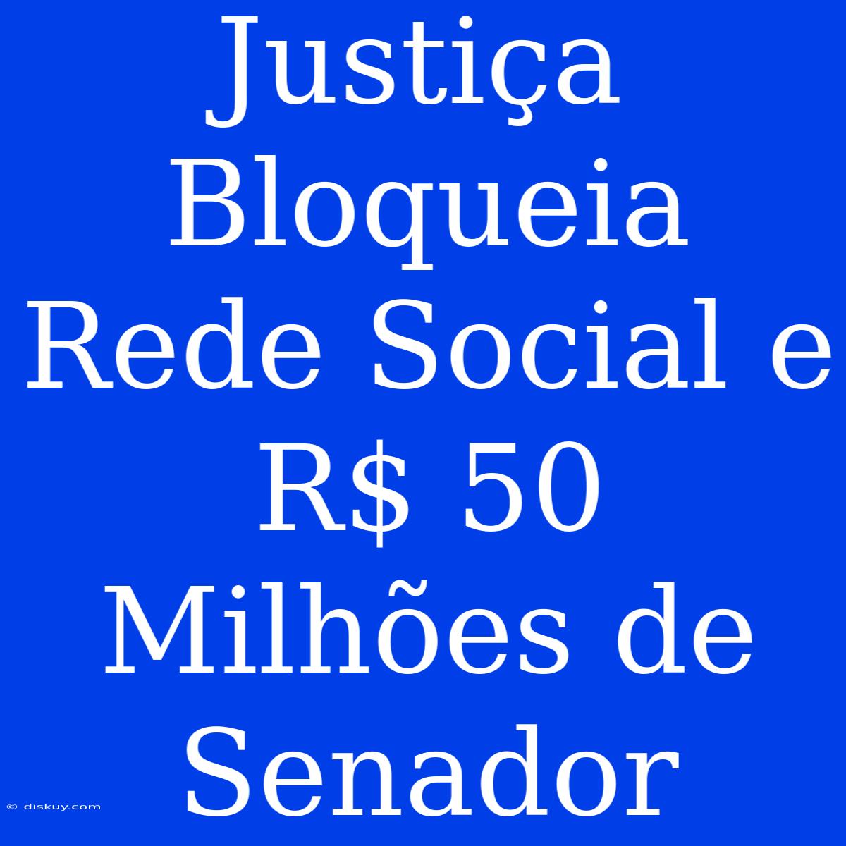 Justiça Bloqueia Rede Social E R$ 50 Milhões De Senador