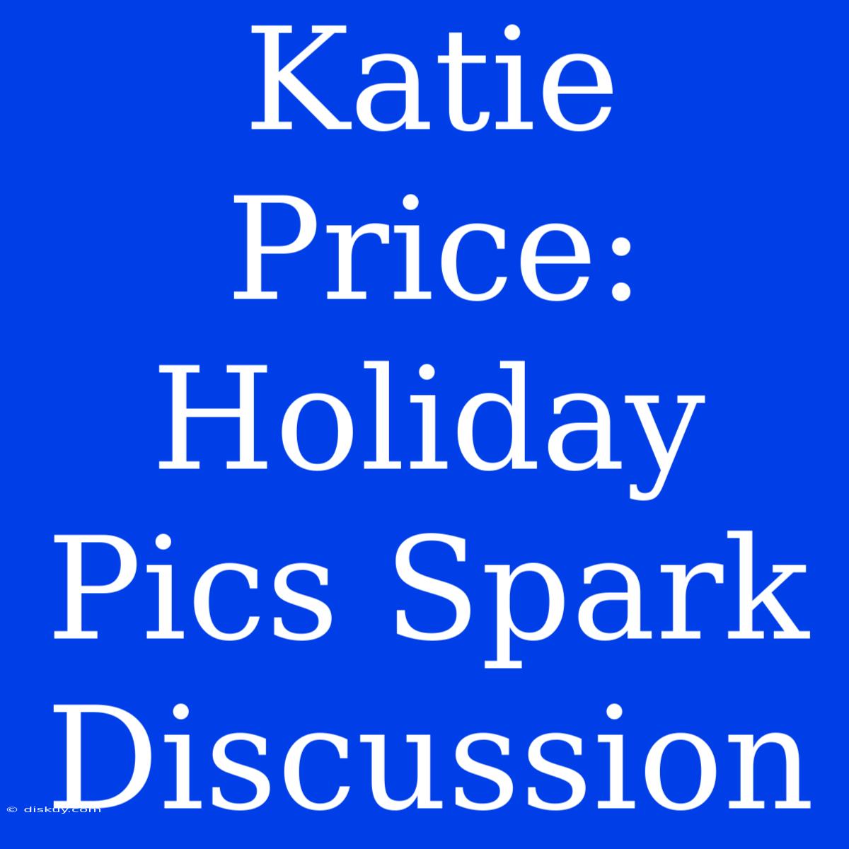 Katie Price: Holiday Pics Spark Discussion