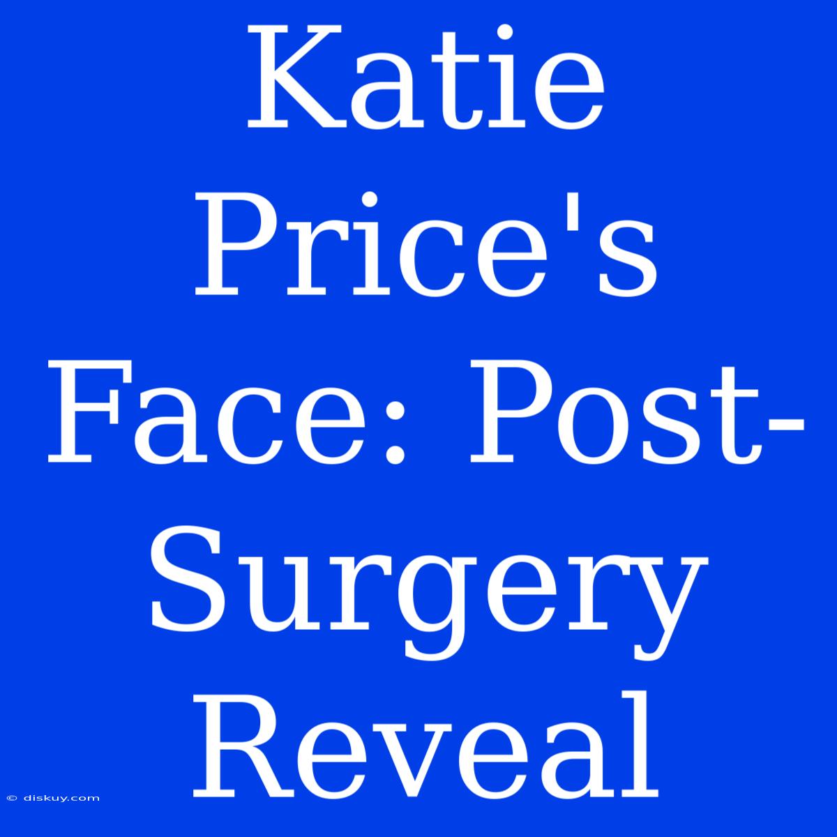 Katie Price's Face: Post-Surgery Reveal