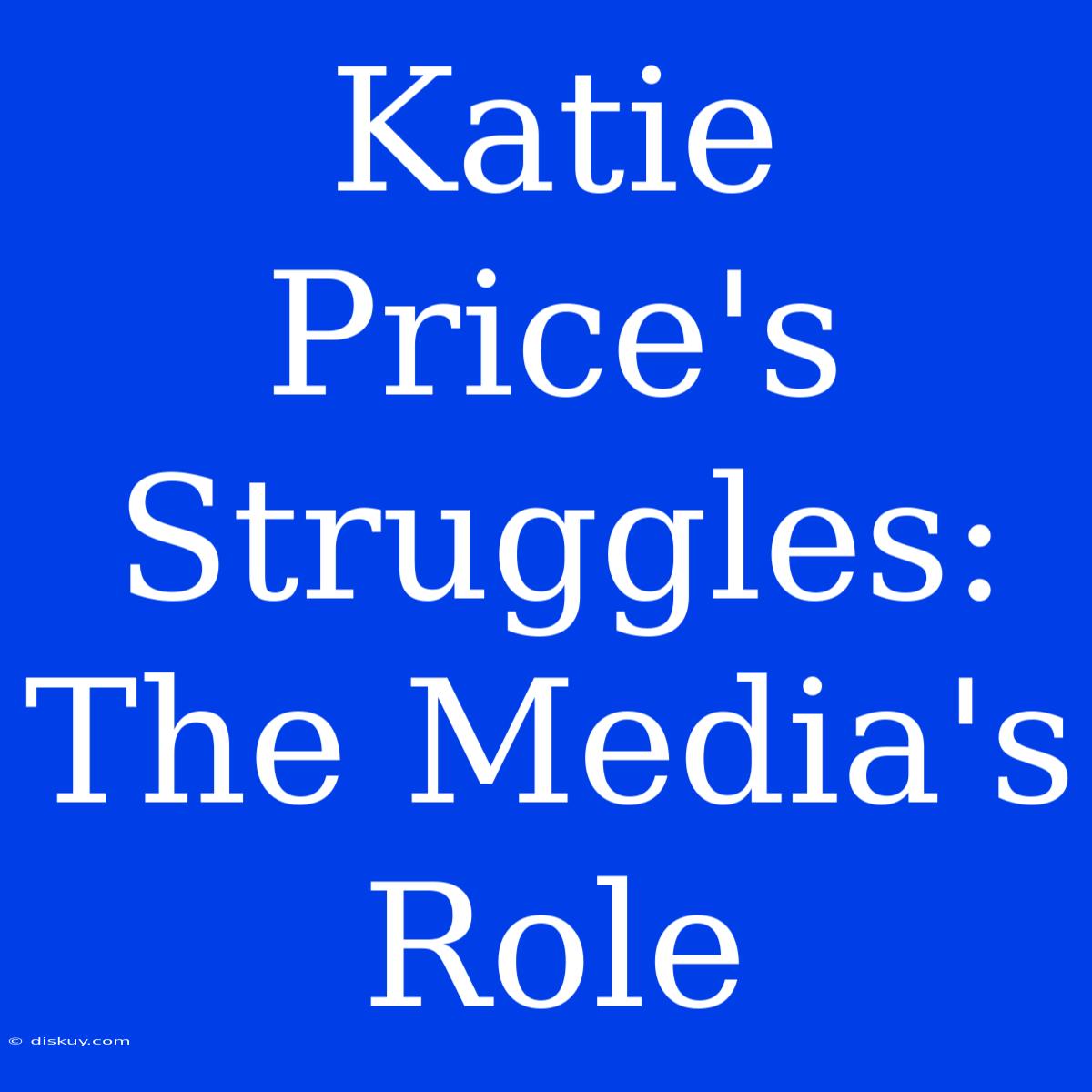 Katie Price's Struggles: The Media's Role