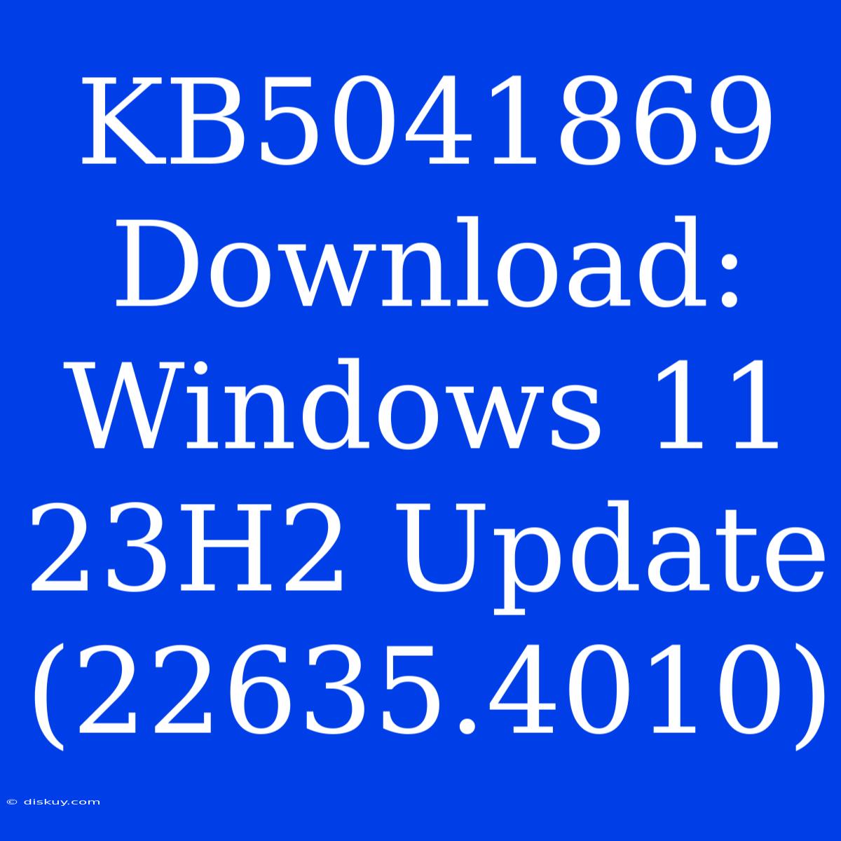 KB5041869 Download: Windows 11 23H2 Update (22635.4010)