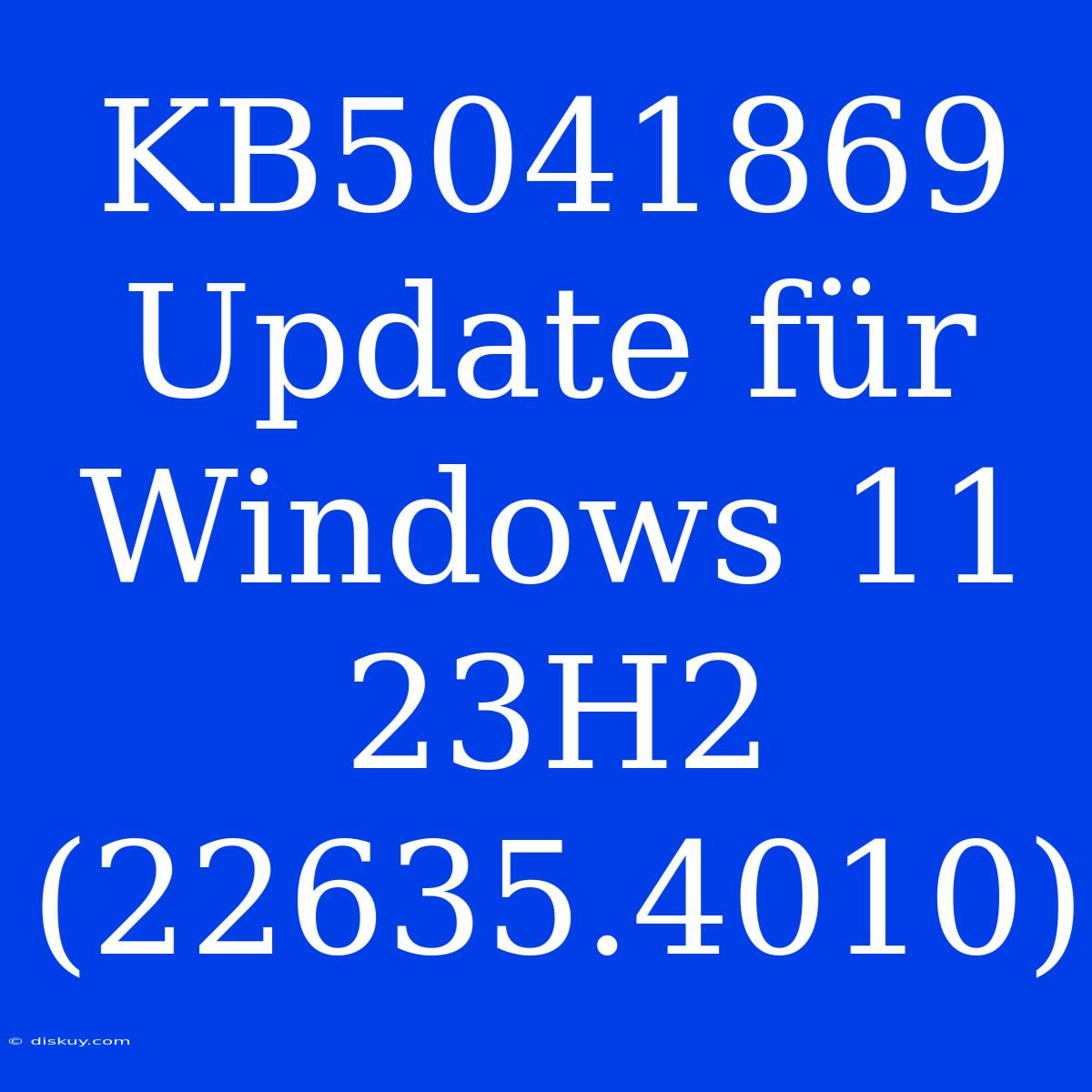 KB5041869 Update Für Windows 11 23H2 (22635.4010)