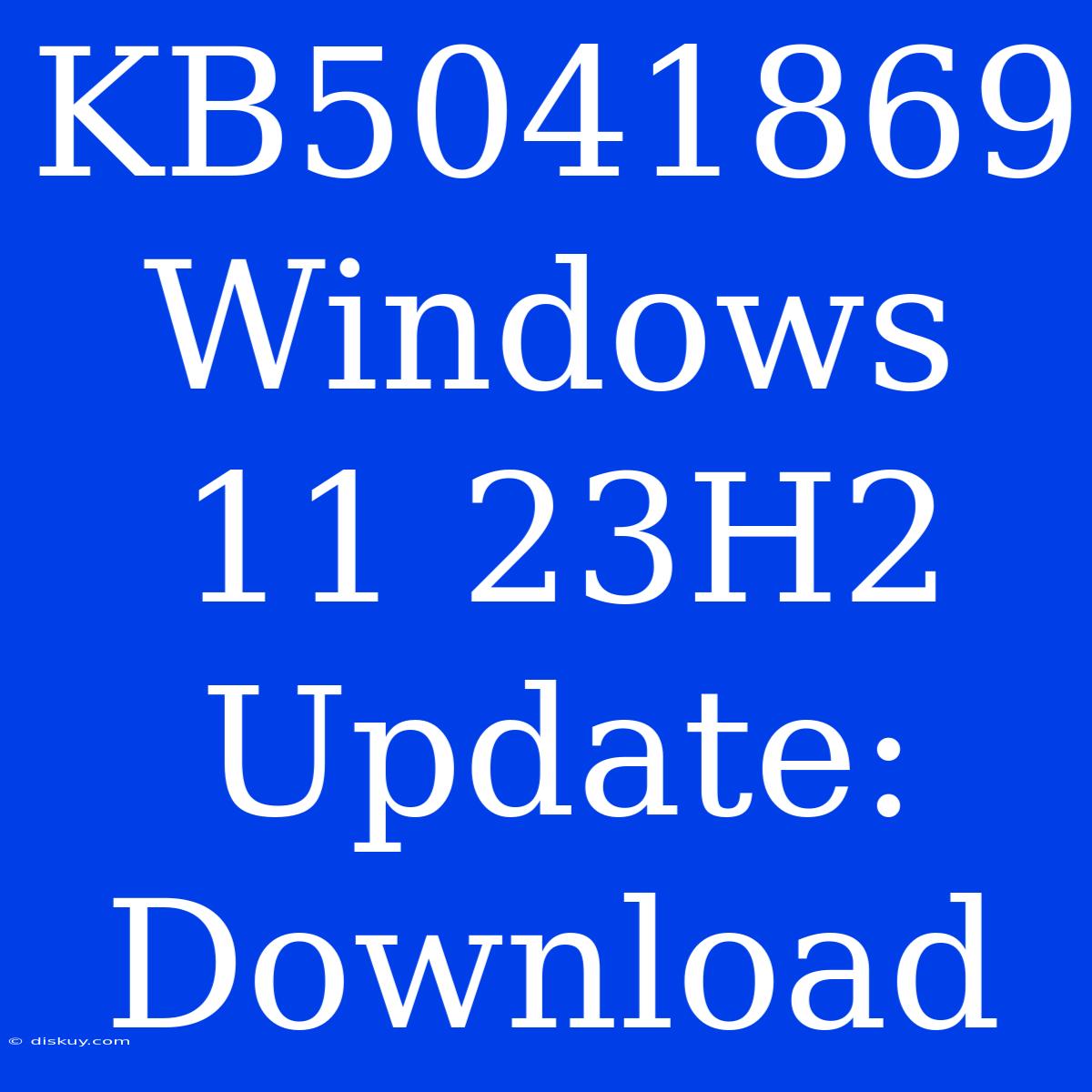 KB5041869 Windows 11 23H2 Update: Download