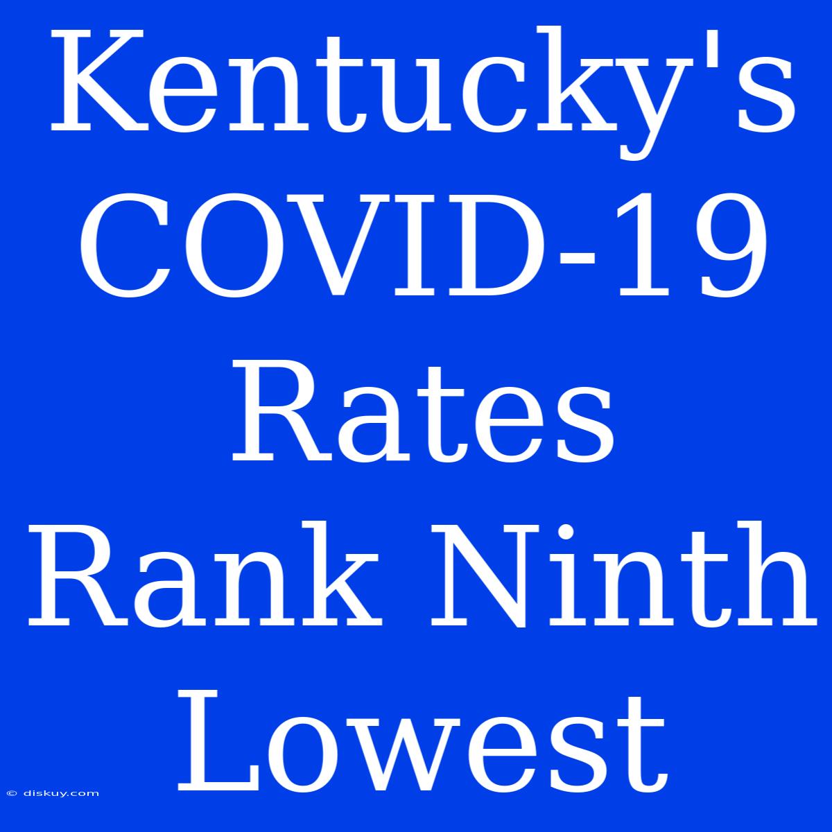 Kentucky's COVID-19 Rates Rank Ninth Lowest