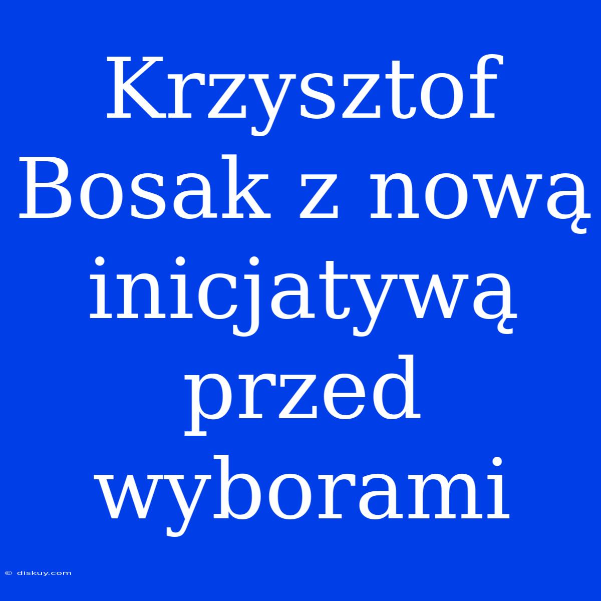 Krzysztof Bosak Z Nową Inicjatywą Przed Wyborami