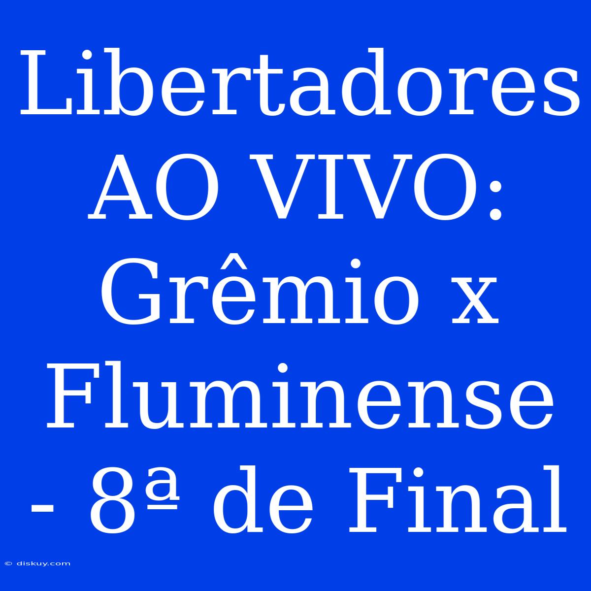 Libertadores AO VIVO: Grêmio X Fluminense - 8ª De Final