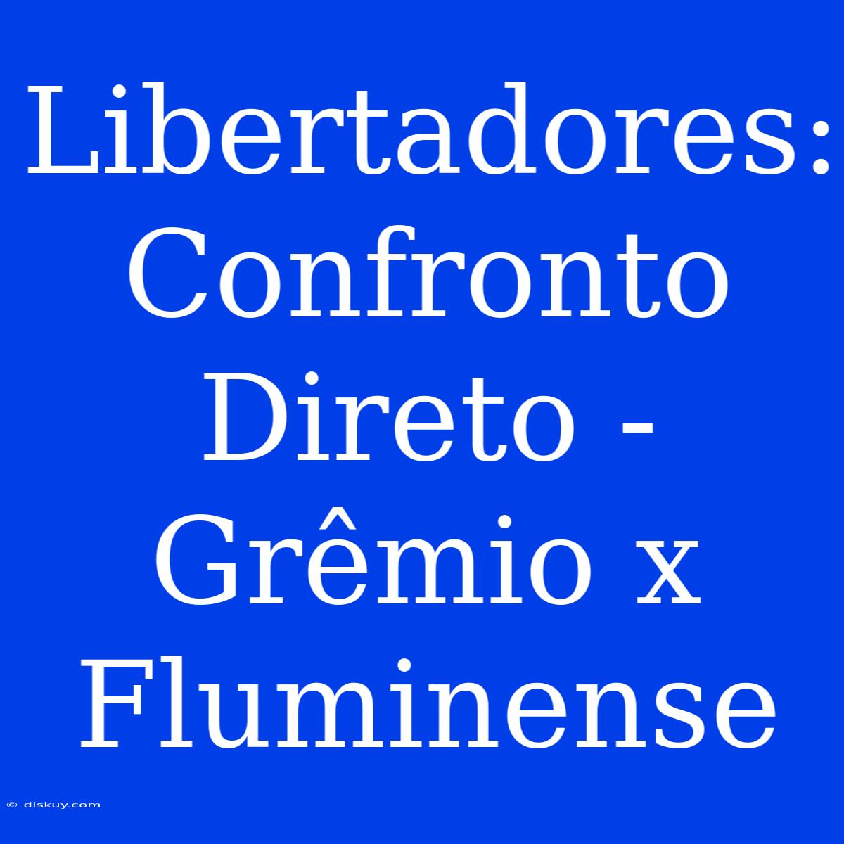 Libertadores: Confronto Direto - Grêmio X Fluminense