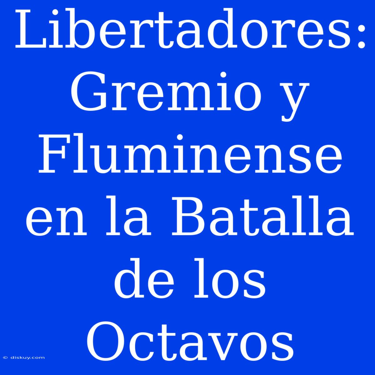 Libertadores: Gremio Y Fluminense En La Batalla De Los Octavos