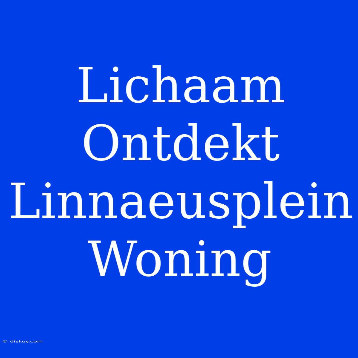 Lichaam Ontdekt Linnaeusplein Woning