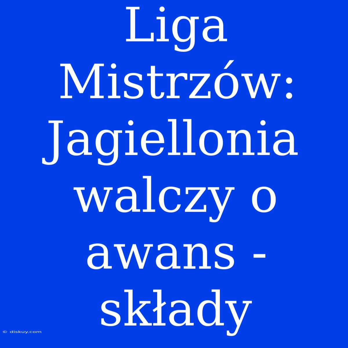 Liga Mistrzów: Jagiellonia Walczy O Awans - Składy