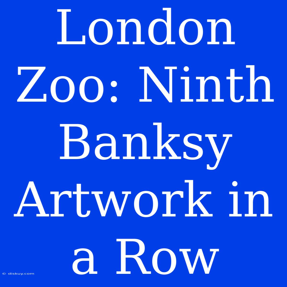 London Zoo: Ninth Banksy Artwork In A Row