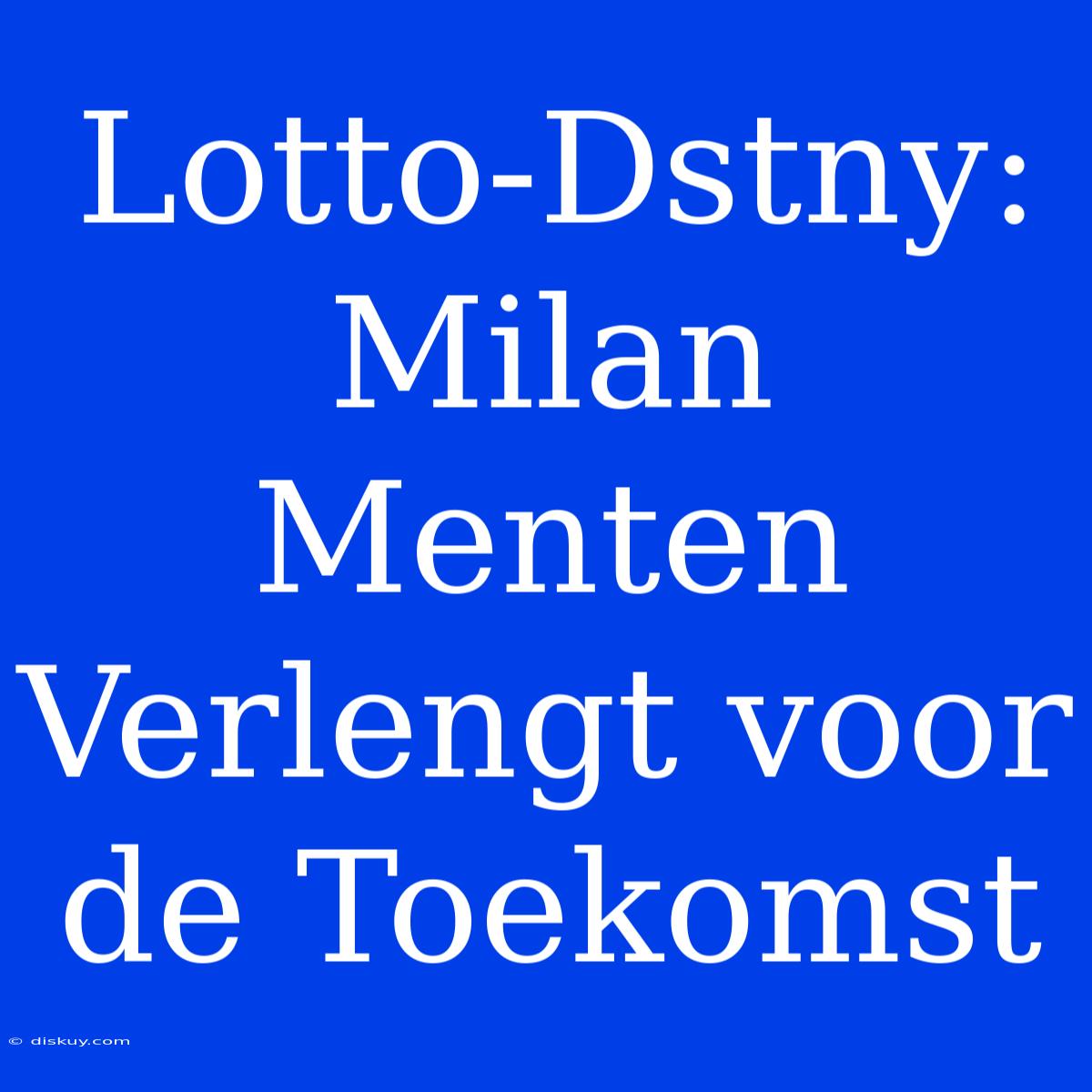 Lotto-Dstny: Milan Menten Verlengt Voor De Toekomst