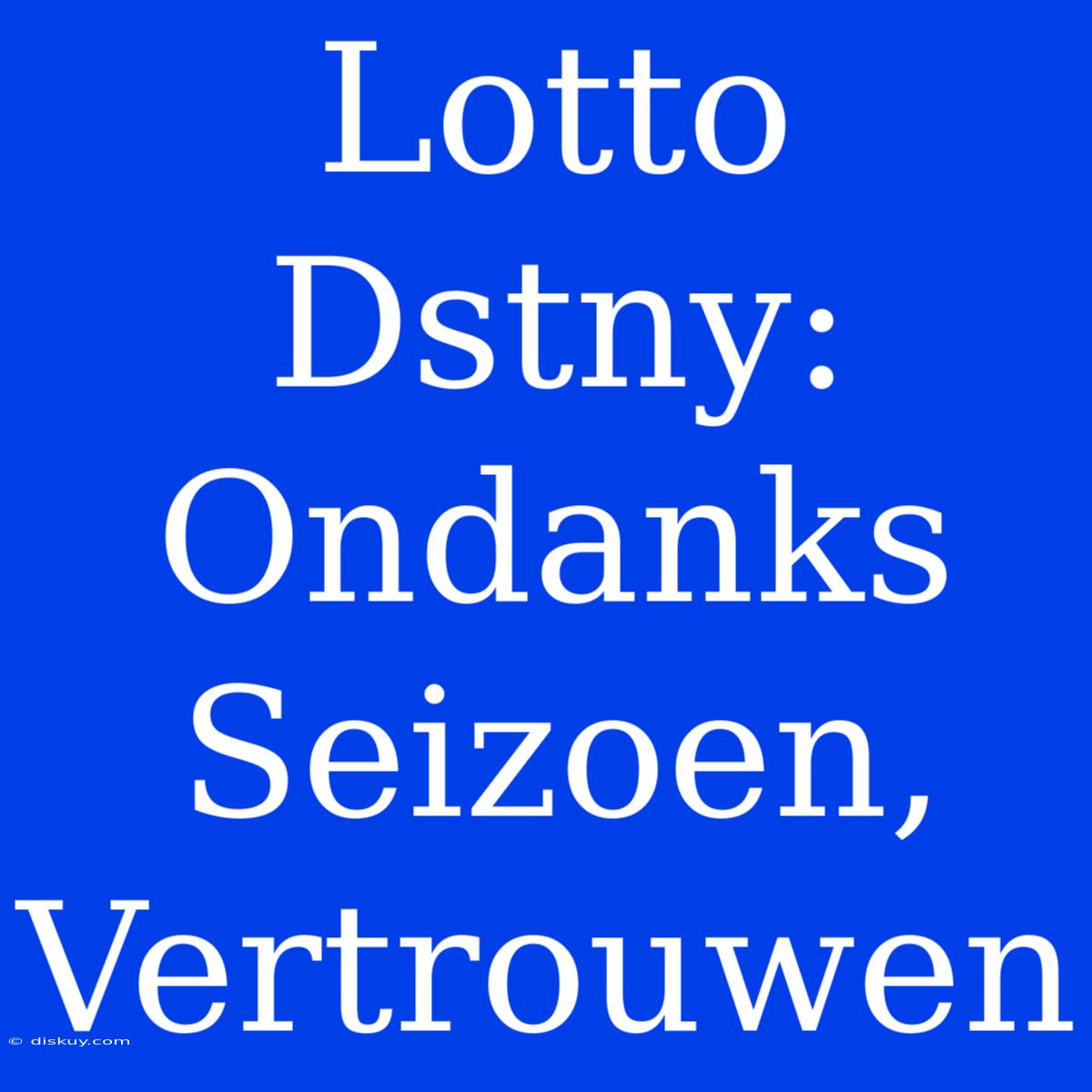 Lotto Dstny: Ondanks Seizoen, Vertrouwen