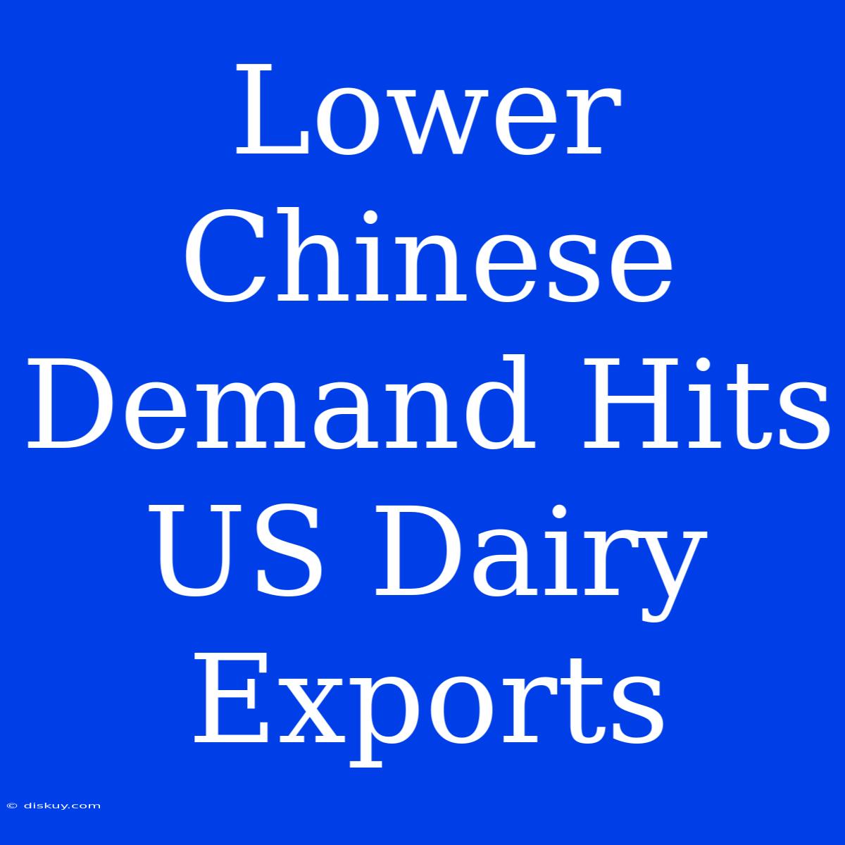 Lower Chinese Demand Hits US Dairy Exports