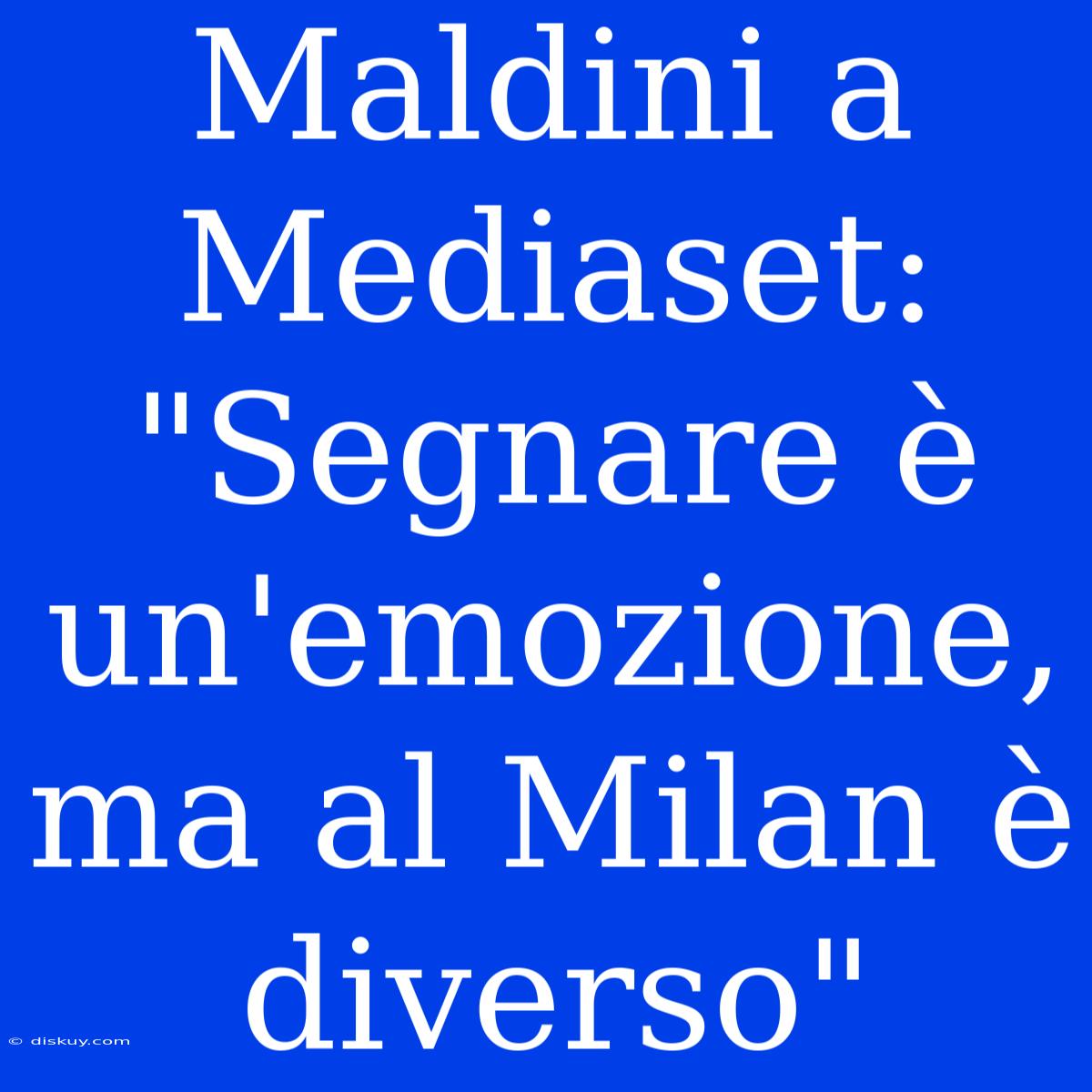 Maldini A Mediaset: 