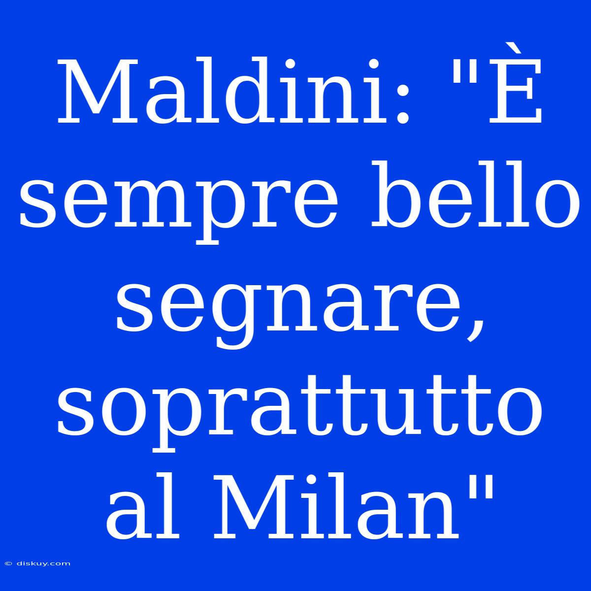 Maldini: 