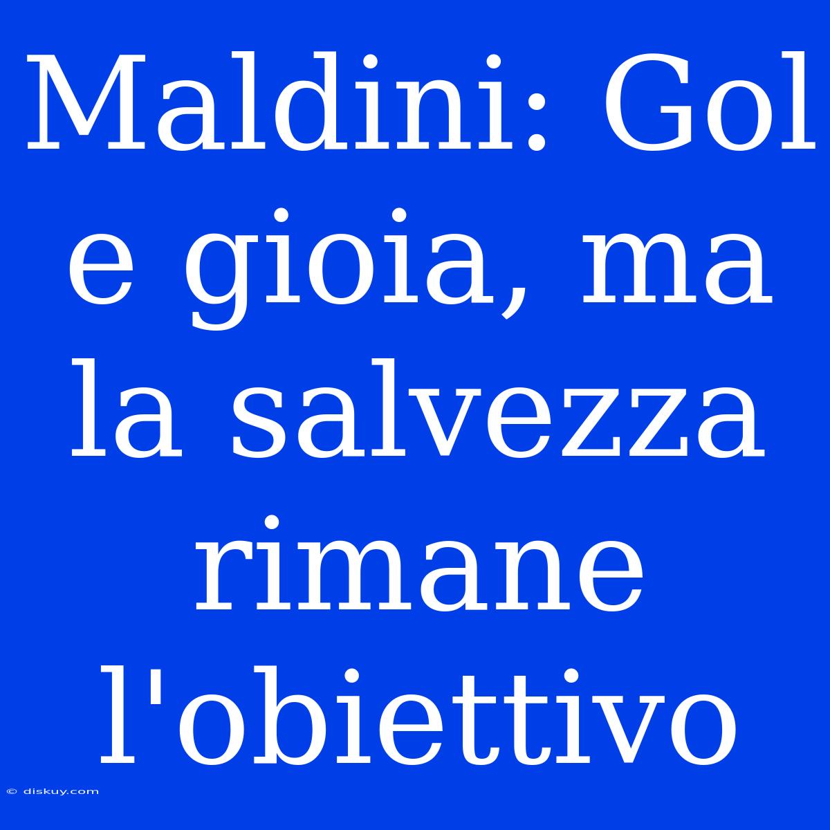 Maldini: Gol E Gioia, Ma La Salvezza Rimane L'obiettivo