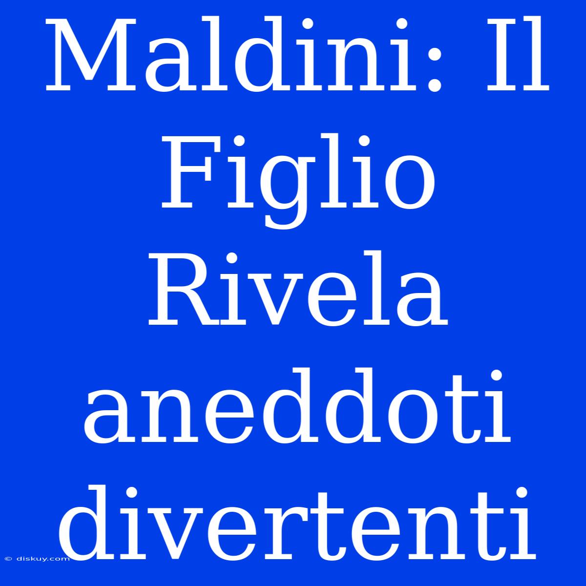 Maldini: Il Figlio Rivela Aneddoti Divertenti