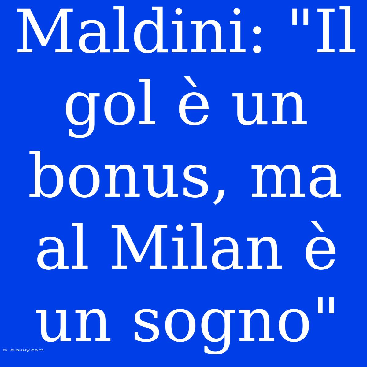 Maldini: 