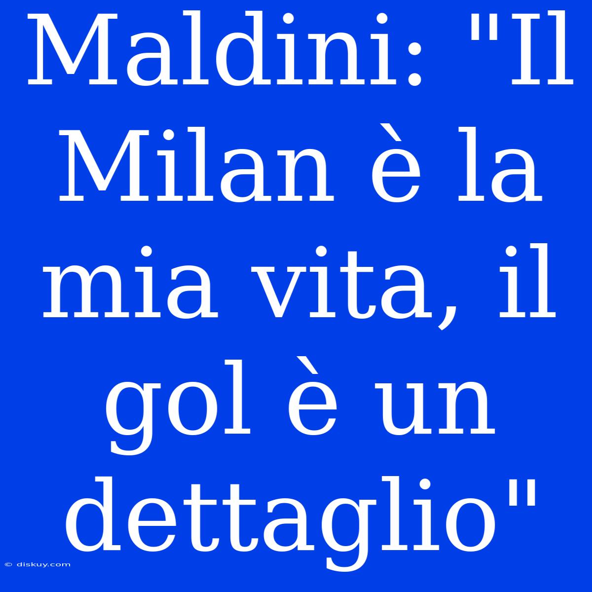 Maldini: 