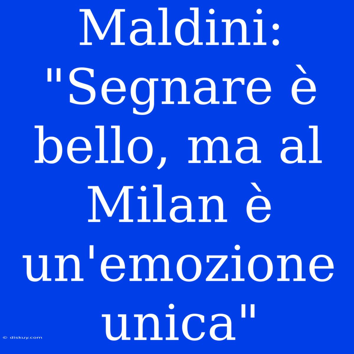 Maldini: 